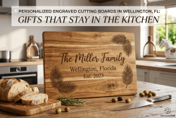 Personalized Engraved Cutting Boards in Wellington, FL: Gifts That Stay in the Kitchen Personalized Engraved Cutting Boards in Wellington, FL: Gifts That Stay in the Kitchen